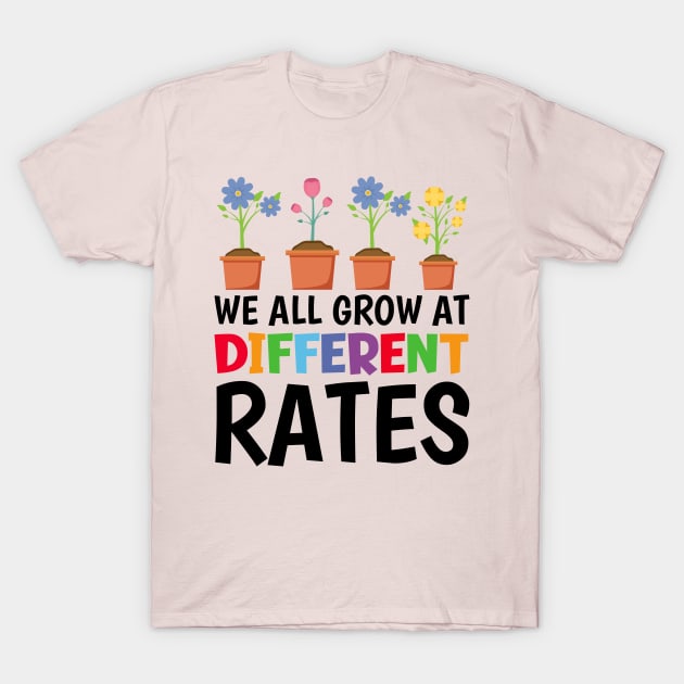 We All Grow At Different Rates T-Shirt by TheDesignDepot